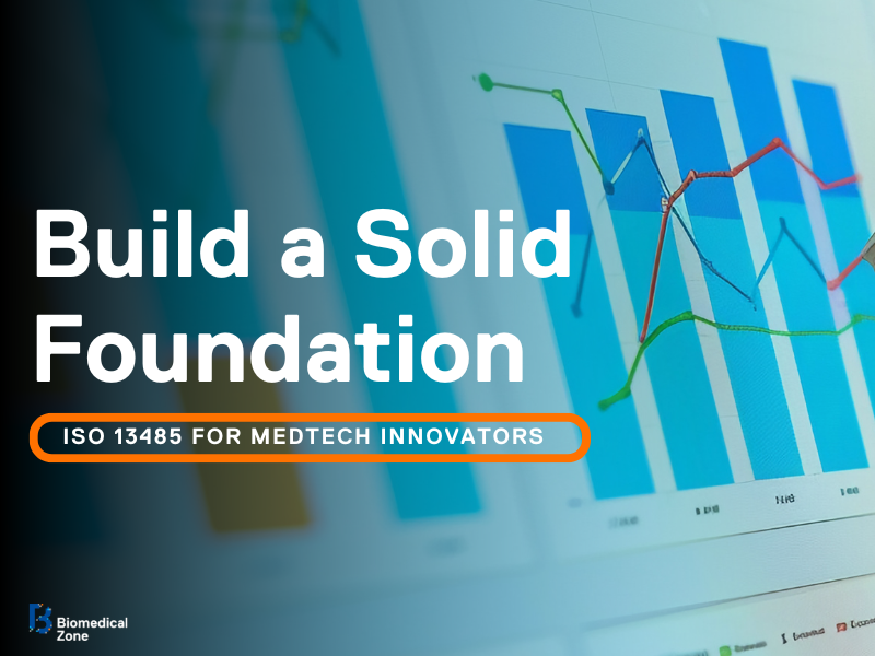 "Build a Solid Foundation, ISO 13485 for Medtech Innovators"